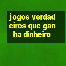 jogos verdadeiro que ganha dinheiro